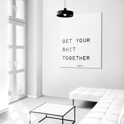 ‘Get Your Shit Together’ Art Print