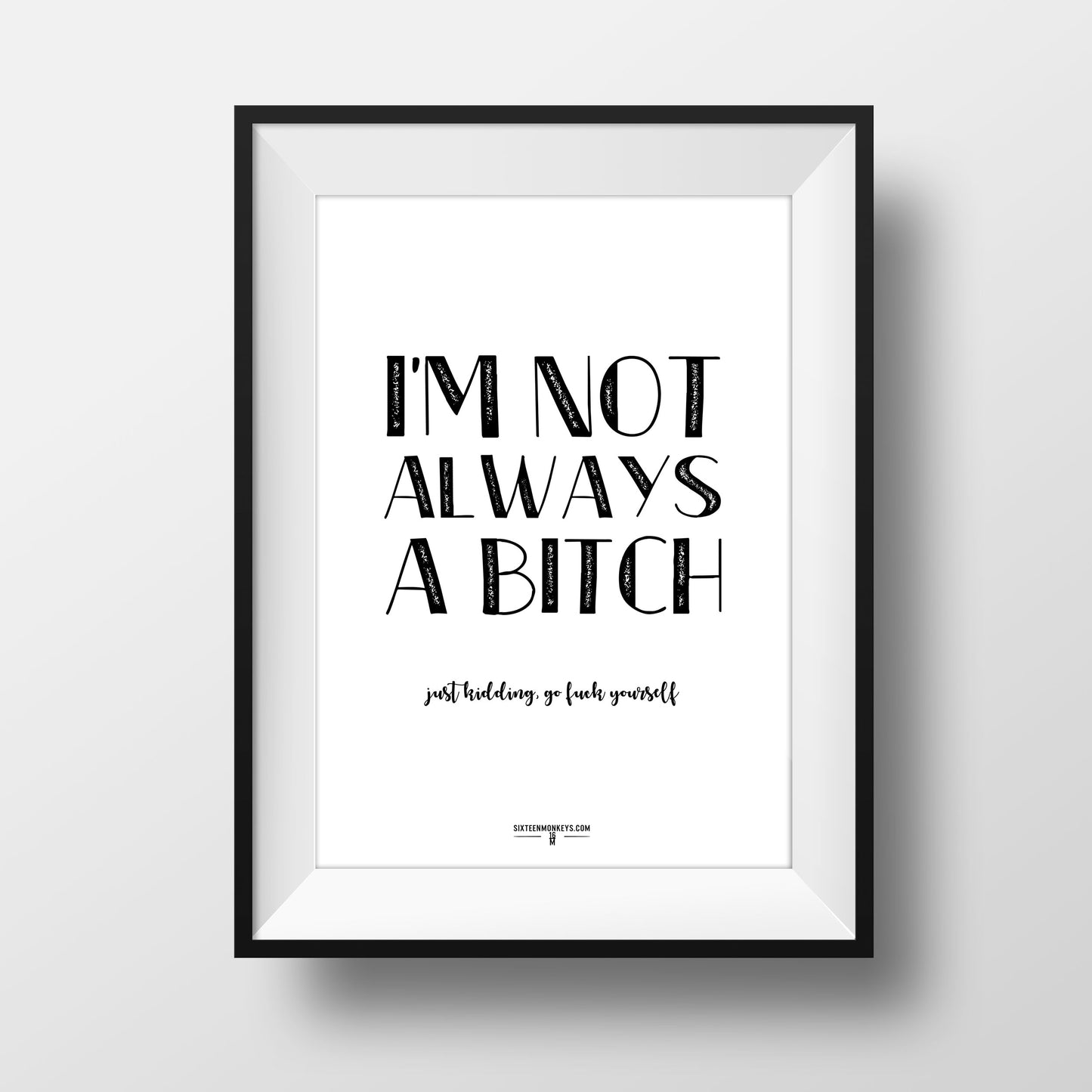 ‘I'm Not Always a Bitch’ Art Print